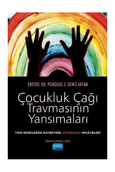 ÇOCUKLUK ÇAĞI TRAVMASININ YANSIMALARI Tüm Renklerini Kaybetmiş Gökkuşağı Hikâyeleri