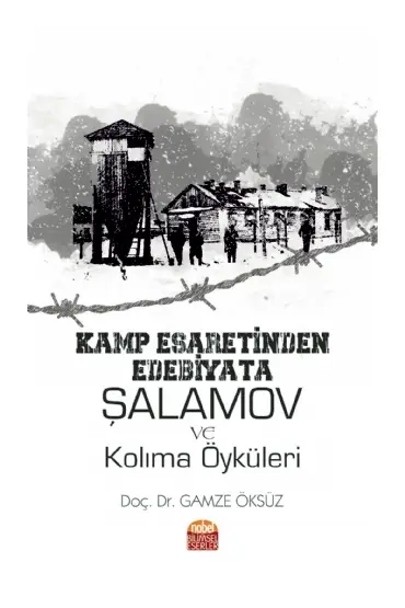 Kamp Esaretinden Edebiyata: ŞALAMOV VE KOLIMA ÖYKÜLERİ