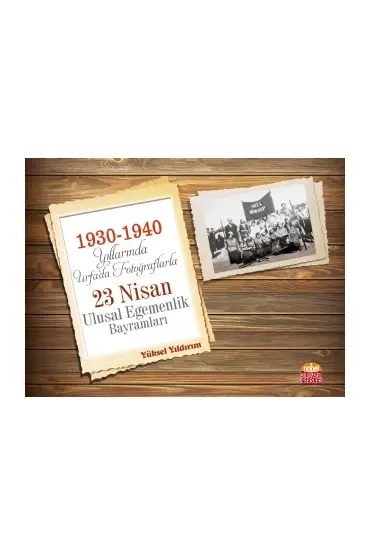 1930-1940 Yıllarında Urfa’da Fotoğraflarla 23 Nisan Ulusal Egemenlik Bayramları