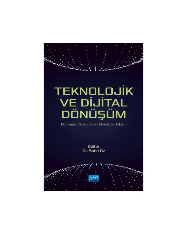 TEKNOLOJİK VE DİJİTAL DÖNÜŞÜM - Ekonomiye, Sektörlere ve Mesleklere Etkileri