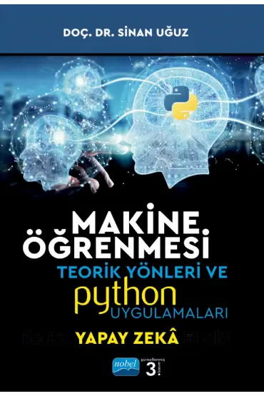 MAKİNE ÖĞRENMESİ Teorik Yönleri ve PYTHON Uygulamaları ile Bir YAPAY ZEKA Ekolü