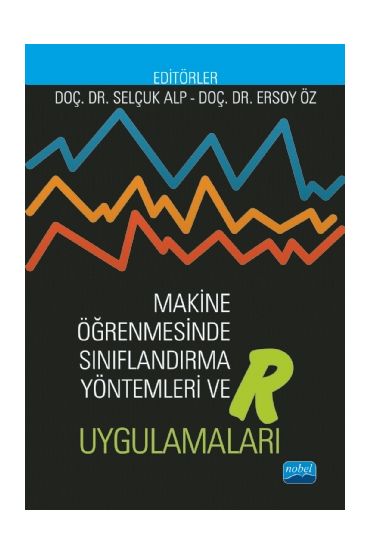 Makine Öğrenmesinde Sınıflandırma Yöntemleri ve R Uygulamaları