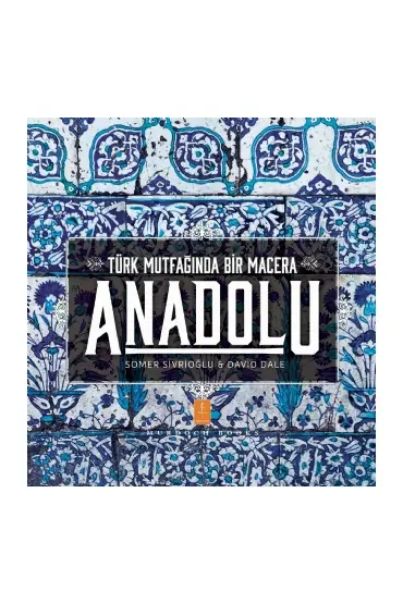 ANADOLU ˝Türk Mutfağında Bir Macera˝ / ANATOLIA ˝Adventures In Turkish Cooking˝