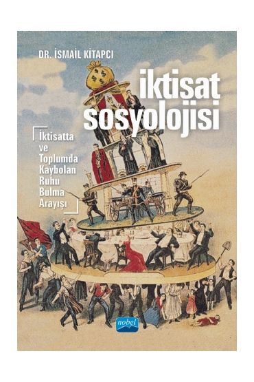 İKTİSAT SOSYOLOJİSİ - İktisatta ve Toplumda Kaybolan Ruhu Bulma Arayışı
