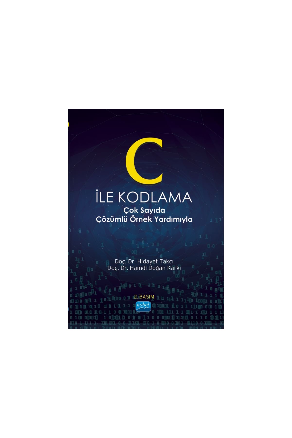 C İLE KODLAMA -Çok Sayıda Çözümlü Örnek Yardımıyla-