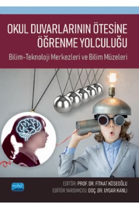 OKUL DUVARLARININ ÖTESİNE ÖĞRENME YOLCULUĞU: Bilim-Teknoloji Merkezleri ve Bilim Müzeleri
