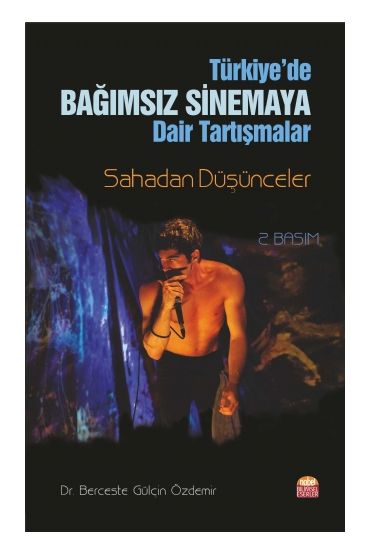 TÜRKİYE’DE BAĞIMSIZ SİNEMA’YA DAİR SORGULAMALAR: Sahadan Düşünceler