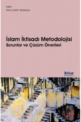 İSLAM İKTİSADI METODOLOJİSİ: Sorunlar ve Çözüm Önerileri