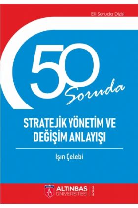 50 SORUDA STRATEJİK YÖNETİM VE DEĞİŞİM ANLAYIŞI
