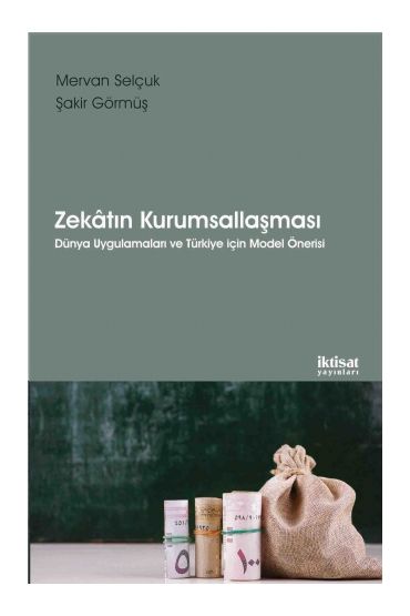 ZEKÂTIN KURUMSALLAŞMASI - Dünya Uygulamaları ve Türkiye için Model Önerisi