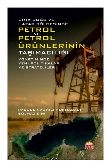 Orta Doğu ve Hazar Bölgesinde PETROL VE PETROL ÜRÜNLERİNİN TAŞIMACILIĞI Yönetiminde Yeni Politikalar ve Stratejiler