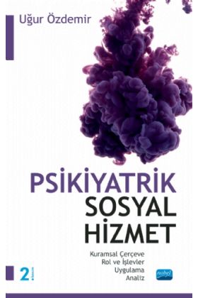 PSİKİYATRİK SOSYAL HİZMET / Kuramsal Çerçeve – Rol ve İşlevler – Uygulama – Analiz