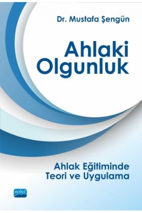 AHLAKİ OLGUNLUK - Ahlak Eğitiminde Teori ve Uygulama