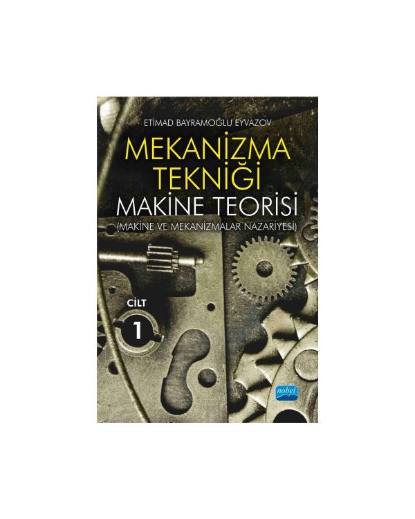 MEKANİZMA TEKNİĞİ - Makine Teorisi (Makine ve Mekanizmalar Nazariyesi) - Cilt 1