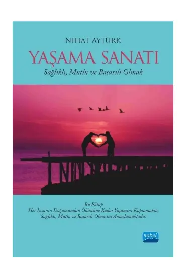 YAŞAMA SANATI - Sağlıklı, Mutlu ve Başarılı Olmak