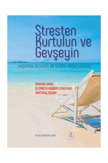 STRESTEN KURTULUN VE GEVŞEYİN Uygulamalı ve Güncel Bir Kendine Yardım Kılavuzu - The Relaxation and Stress Reduction Workb