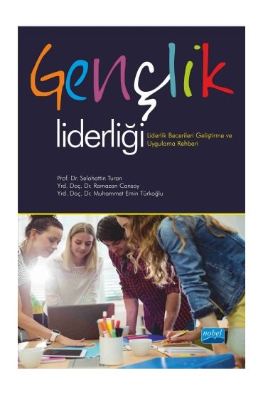 GENÇLİK LİDERLİĞİ-Liderlik Becerileri Geliştirme ve Uygulama Rehberi