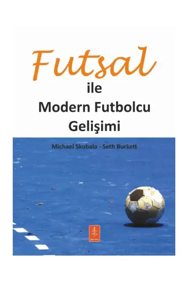 FUTSAL İLE MODERN FUTBOLCU GELİŞİMİ - Developing The Modern Footballer Through Futsal