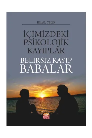 İçimizdeki Psikolojik Kayıplar: BELİRSİZ KAYIP BABALAR