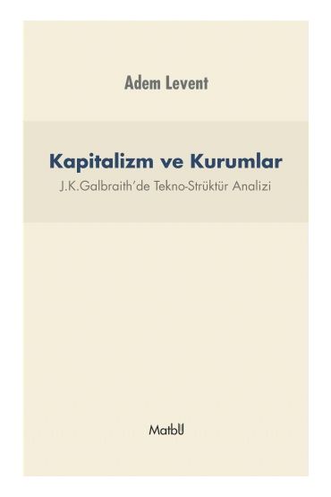 KAPİTALİZM VE KURUMLAR - J.K.Galbraith’de Tekno-Strüktür Analizi