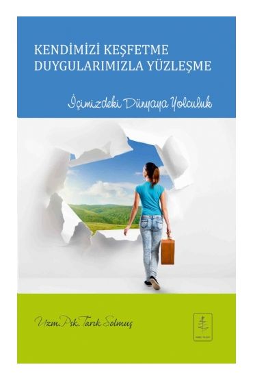 KENDİMİZİ KEŞFETME DUYGULARIMIZLA YÜZLEŞME İçimizdeki Dünyaya Yolculuk