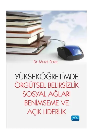 Yükseköğretimde Örgütsel Belirsizlik, Sosyal Ağları Benimseme ve Açık Liderlik