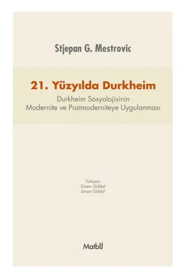 21. Yüzyılda DURKHEİM: Durkheim Sosyolojisinin Modernite ve Postmoderniteye Uygulanması