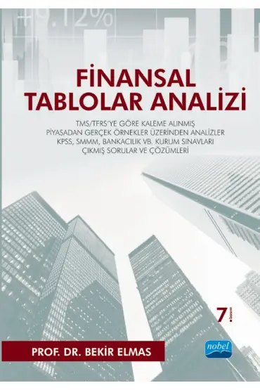 FİNANSAL TABLOLAR ANALİZİ - TMS/TFRS&39ye Göre Kaleme Alınmış - Piyasadan Gerçek Örnekler Üzerinden Analizler - KPSS, 