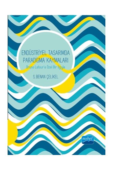 ENDÜSTRİYEL TASARIMDA PARADİGMA KAYMALARI: Bruno Latour’a Özel Bir İlgiyle