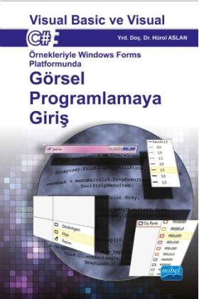Visual Basic ve Visual C Örnekleriyle Windows Forms Platformunda GÖRSEL PROGRAMLAMAYA GİRİŞ