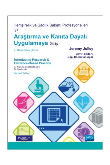 Hemşirelik ve Sağlık Bakımı Profesyonelleri için ARAŞTIRMA ve KANITA DAYALI UYGULAMAYA GİRİŞ - Introducing Research & 