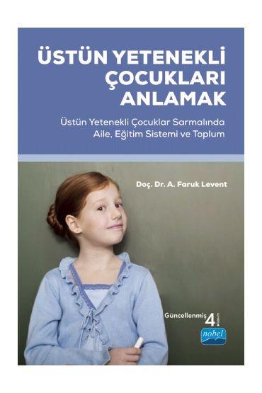ÜSTÜN YETENEKLİ ÇOCUKLARI ANLAMAK - Üstün Yetenekli Çocuklar Sarmalında Aile, Eğitim Sistemi ve Toplum