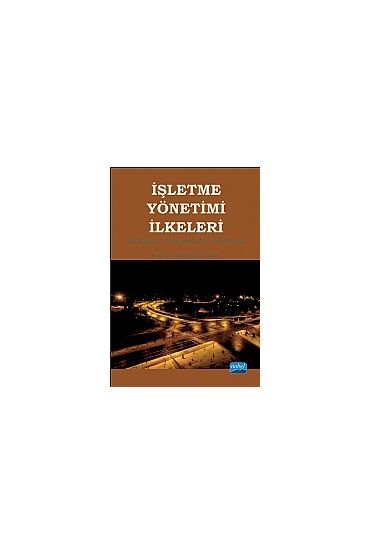 İŞLETME YÖNETİMİ İLKELERİ / Kavramlar - Uygulamalar - Yaklaşımlar