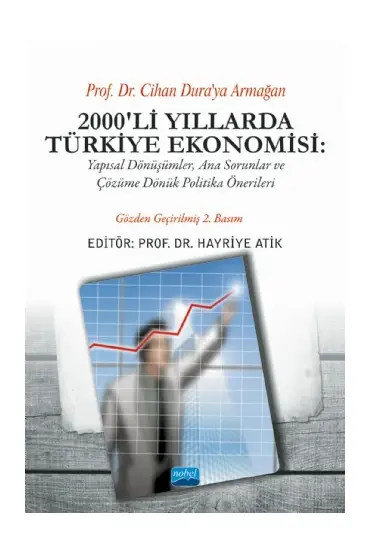 2000’Lİ YILLARDA TÜRKİYE EKONOMİSİ - Yapısal Dönüşümler, Ana Sorunlar ve Çözüme Dönük Politika Önerileri