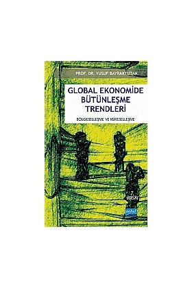 Global Ekonomide Bütünleşme Trendleri -Bölgeselleşme ve Küreselleşme-