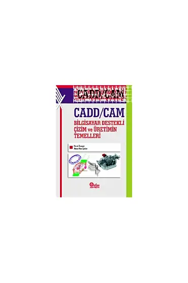 CADD/CAM Bilgisayar Destekli Çizim ve Üretimin Temelleri
