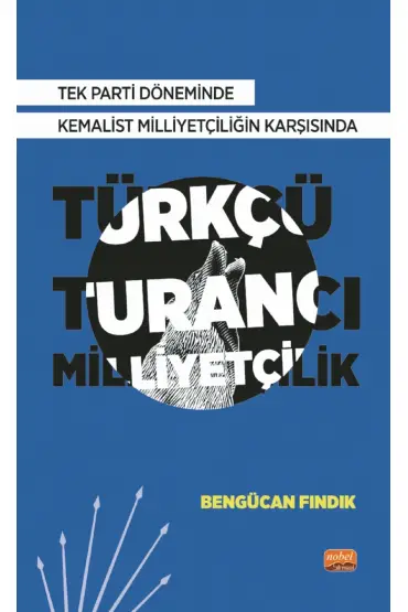 Tek Parti Döneminde Kemalist Milliyetçiliğin Karşısında Türkçü-Turancı Milliyetçilik