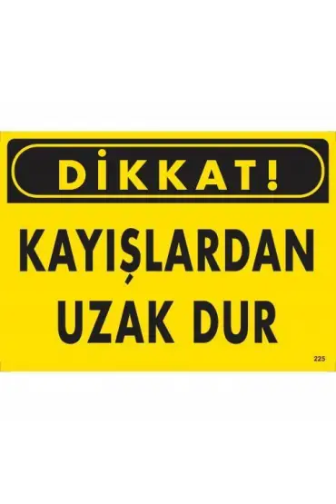  202 Dikkat Kayışlardan Uzak Dur Uyarı Levhası 25x35 KOD:225