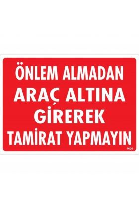  202 Önlem Almadan Araç Altına Girerek Tamirat Yapmayın Uyarı Levhası 25x35 KOD:1620