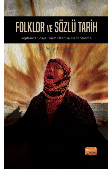 FOLKLOR VE SÖZLÜ TARİH - Ağıtlarda Sosyal Tarih Üzerine Bir İnceleme