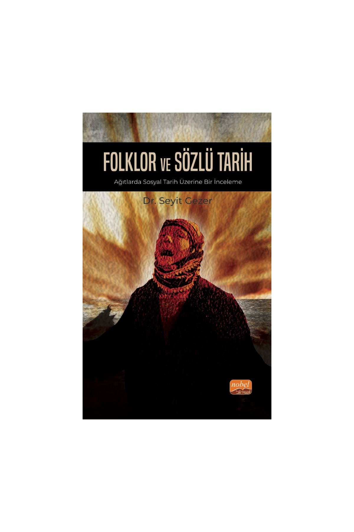 FOLKLOR VE SÖZLÜ TARİH - Ağıtlarda Sosyal Tarih Üzerine Bir İnceleme