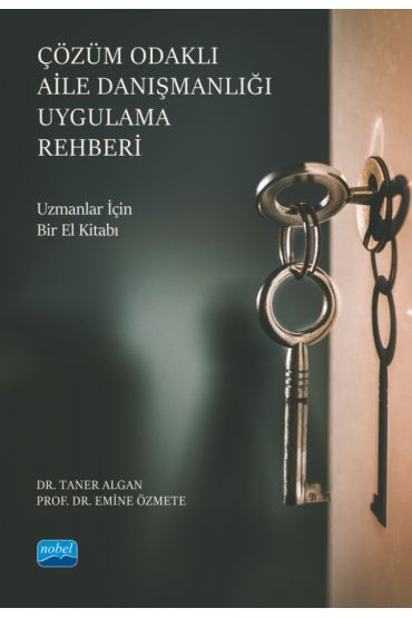 ÇÖZÜM ODAKLI AİLE DANIŞMANLIĞI UYGULAMA REHBERİ - Uzmanlar İçin Bir El Kitabı