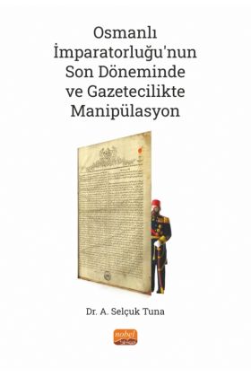 Osmanlı İmparatorluğu’nun Son Döneminde ve Gazetecilikte Manipülasyon