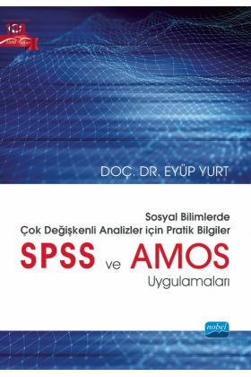 SOSYAL BİLİMLERDE ÇOK DEĞİŞKENLİ ANALİZLER İÇİN PRATİK BİLGİLER - SPSS ve AMOS Uygulamaları