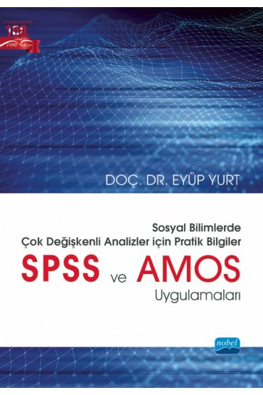 SOSYAL BİLİMLERDE ÇOK DEĞİŞKENLİ ANALİZLER İÇİN PRATİK BİLGİLER - SPSS ve AMOS Uygulamaları