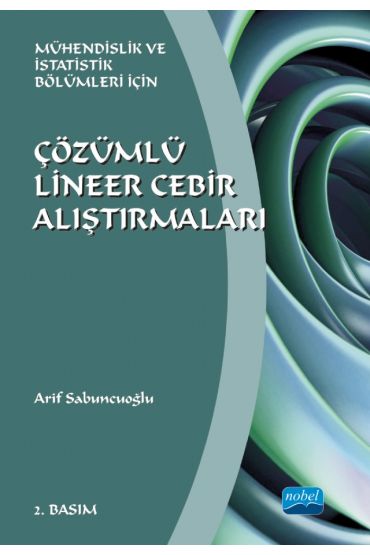 ÇÖZÜMLÜ LİNEER CEBİR ALIŞTIRMALARI - Mühendislik ve İstatistik Bölümleri İçin