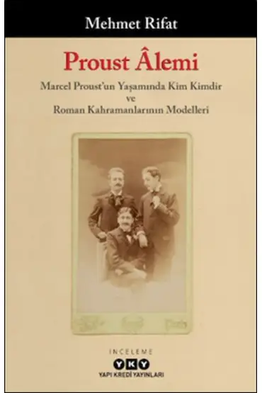 Proust Âlemi / Marcel Proust'un Yaşamında Kim Kimdir Ve Roman Kahramanlarının Modelleri