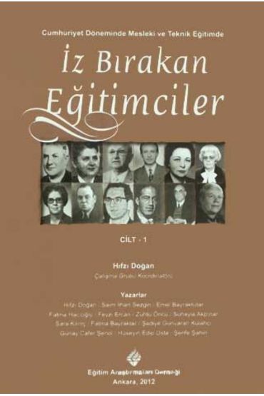 Cumhuriyet Döneminde Mesleki ve Teknik EĞİTİMDE İZ BIRAKAN EĞİTİMCİLER Cilt-1