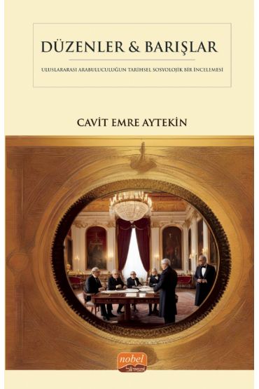DÜZENLER & BARIŞLAR - Diplomatik Arabuluculuğun Tarihsel Sosyolojik Bir İncelemesi