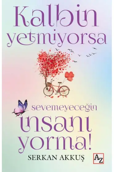 Kalbin Yetmiyorsa Sevemeyeceğin İnsanı Yorma!